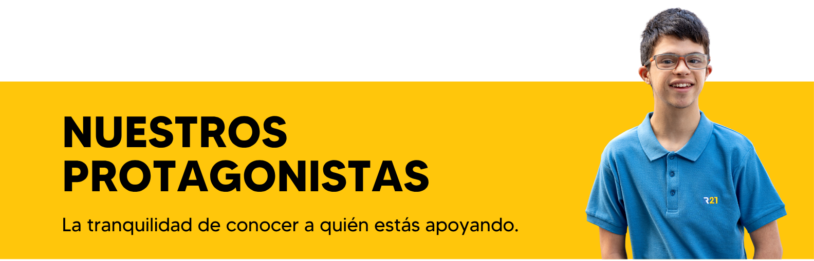 Nuestros protagonistas. La tranquilidad de conocer a quién estás apoyando.